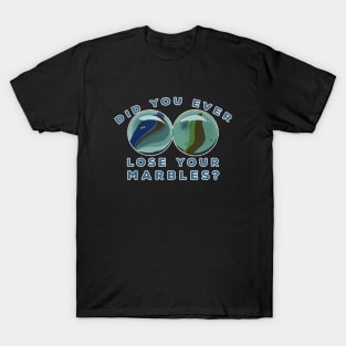 Did You Ever Lose Your Marbles? T-Shirt